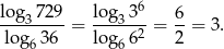  6 log3-729 = lo-g33--= 6-= 3 . lo g636 lo g662 2 