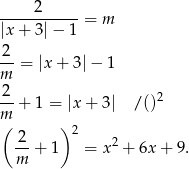 ----2------= m |x + 3 |− 1 2 --= |x+ 3|− 1 m 2-+ 1 = |x+ 3| /()2 m ( 2 ) 2 --+ 1 = x2 + 6x + 9. m 