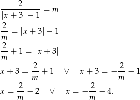  ----2------= m |x + 3 |− 1 2 --= |x+ 3|− 1 m 2-+ 1 = |x+ 3| m 2- 2- x + 3 = m + 1 ∨ x + 3 = − m − 1 2 2 x = -- − 2 ∨ x = − --− 4. m m 