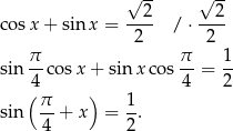  √ -- √ -- cosx + sin x = --2- / ⋅--2- 2 2 π- π- 1- sin 4 c osx + sin xcos 4 = 2 ( π ) 1 sin --+ x = --. 4 2 
