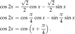  √ -- √ -- co s2x = --2co sx − --2-sin x 2 2 π- π- co s2x = co s 4 cosx − sin 4 sinx ( π ) co s2x = co s x + 4- . 