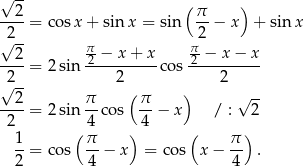 √ 2- (π ) ----= cosx + sin x = sin -- − x + sin x √2-- 2 --2- π2-−-x-+-x- π2 −-x−--x 2 = 2sin 2 co s 2 √ -- ( ) √ -- --2-= 2sin π-cos π- − x / : 2 2 4 4 1 ( π ) ( π ) 2-= cos 4-− x = cos x− 4- . 
