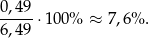 0,49 -----⋅100% ≈ 7,6% . 6,49 