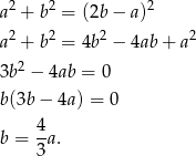 a 2 + b2 = (2b − a)2 2 2 2 2 a + b = 4b − 4ab+ a 3b 2 − 4ab = 0 b (3b − 4a) = 0 4 b = -a. 3 