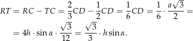  √ -- RT = RC − T C = 2CD − 1CD = 1-CD = 1-⋅ a--3-= √ 3- √ -2 6 6 2 3 3 = 4h ⋅sin α⋅ ----= ----⋅hsin α. 12 3 