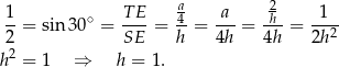 1 T E a a 2 1 --= sin3 0∘ = ----= 4-= ---= h--= --2- 2 SE h 4h 4h 2h h2 = 1 ⇒ h = 1. 