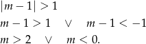 |m − 1| > 1 m − 1 > 1 ∨ m − 1 < −1 m > 2 ∨ m < 0. 