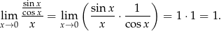  sinx- ( ) lim cosx-= lim sinx-⋅ --1-- = 1⋅ 1 = 1. x→ 0 x x→ 0 x cosx 