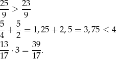 2 5 2 3 --- > --- 9 9 5-+ 5-= 1 ,2 5+ 2,5 = 3,75 < 4 4 2 1 3 39 ---⋅ 3 = ---. 1 7 17 