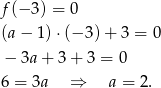 f(− 3) = 0 (a − 1)⋅ (− 3)+ 3 = 0 − 3a + 3+ 3 = 0 6 = 3a ⇒ a = 2. 