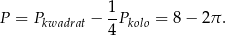  1- P = Pkwadrat − 4 Pkolo = 8 − 2π . 