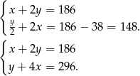 { x + 2y = 186 y + 2x = 186 − 38 = 148. { 2 x + 2y = 186 y + 4x = 296. 