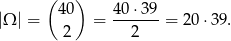  ( ) |Ω | = 40 = 40⋅-39-= 20 ⋅39. 2 2 