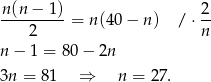 n (n− 1) 2 --------- = n (40− n) / ⋅ -- 2 n n − 1 = 8 0− 2n 3n = 81 ⇒ n = 27. 