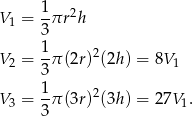  1 2 V1 = --πr h 3 V2 = 1-π (2r )2(2h ) = 8V 1 3 1- 2 V3 = 3 π (3r ) (3h ) = 27V 1. 