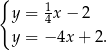 { y = 14x− 2 y = − 4x + 2. 