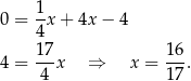 1 0 = --x+ 4x − 4 4 4 = 1-7x ⇒ x = 16-. 4 17 