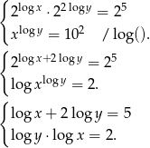 { logx 2log y 5 2 ⋅2 = 2 x logy = 1 02 / lo g(). { 2logx+2 logy = 2 5 log xlogy = 2. { log x + 2log y = 5 log y⋅ lo gx = 2. 