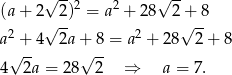  √ --2 2 √ -- (a + 2√ 2) = a + 28 2+√ -8 a2 + 4 2a + 8 = a2 + 2 8 2+ 8 √ -- √ -- 4 2a = 28 2 ⇒ a = 7. 