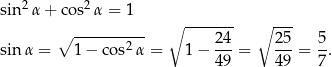 2 2 sin α+ cos α = 1 ------- ∘ ---------- ∘ 24 ∘ 25- 5 sin α = 1 − co s2α = 1− ---= ---= -. 49 49 7 