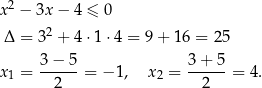  2 x − 3x − 4 ≤ 0 Δ = 32 + 4 ⋅1⋅ 4 = 9 + 16 = 2 5 x = 3-−-5-= − 1, x = 3+--5-= 4. 1 2 2 2 