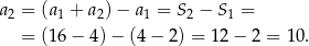 a = (a + a )− a = S − S = 2 1 2 1 2 1 = (16 − 4)− (4− 2) = 12 − 2 = 1 0. 