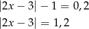 |2x− 3|− 1 = 0,2 |2x− 3| = 1,2 