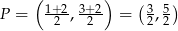  ( 1+2 3+ 2) (3 5) P = -2-, -2-- = 2,2 