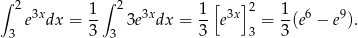 ∫ 2 1∫ 2 1[ ] 2 1 e3xdx = -- 3e3xdx = -- e3x = -(e6 − e9). 3 3 3 3 3 3 