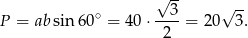  √ -- 3 √ -- P = absin 60∘ = 40 ⋅----= 20 3. 2 