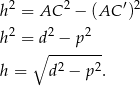 h2 = AC 2 − (AC ′)2 2 2 2 h = d-−--p--- ∘ 2 2 h = d − p . 