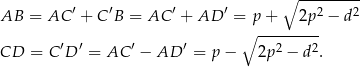  ′ ′ ′ ′ ∘ --------- AB = AC + C B = AC + AD = p + 2p 2 − d2 ∘ --------- CD = C ′D ′ = AC ′ − AD ′ = p − 2p2 − d2. 