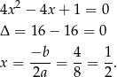  2 4x − 4x + 1 = 0 Δ = 16− 16 = 0 −b 4 1 x = ---= --= -. 2a 8 2 