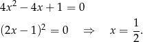 4x2 − 4x + 1 = 0 2 1- (2x − 1) = 0 ⇒ x = 2 . 