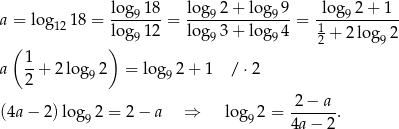  lo-g918- log9-2+--lo-g99- -lo-g92-+-1-- a = lo g1218 = lo g 12 = log 3+ lo g 4 = 1 + 2 lo g 2 ( ) 9 9 9 2 9 1- a 2 + 2 log 92 = log9 2+ 1 / ⋅2 (4a − 2 )log 2 = 2− a ⇒ log 2 = -2-−-a-. 9 9 4a − 2 