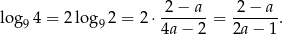  2 − a 2 − a log 94 = 2 lo g92 = 2⋅ -------= -------. 4a− 2 2a − 1 