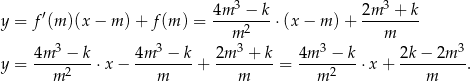  3 3 y = f′(m )(x− m )+ f (m) = 4m--−--k⋅(x − m) + 2m---+-k m 2 m 4m-3-−-k 4m-3-−-k 2m-3-+-k 4m-3 −-k 2k−--2m-3 y = m 2 ⋅x − m + m = m 2 ⋅x + m . 