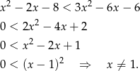  2 2 x − 2x − 8 < 3x − 6x − 6 0 < 2x 2 − 4x+ 2 2 0 < x − 2x + 1 0 < (x − 1 )2 ⇒ x ⁄= 1. 