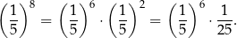 ( ) 8 ( ) 6 ( )2 ( ) 6 1- 1- 1- 1- -1- 5 = 5 ⋅ 5 = 5 ⋅2 5. 