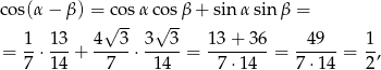 cos(α − β ) = cosα cos β + sinα sinβ = √ -- √ -- = 1-⋅ 13-+ 4--3-⋅ 3-3-= 13-+-36-= --49--= 1, 7 14 7 14 7 ⋅14 7 ⋅14 2 