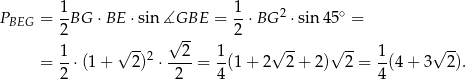  1 1 2 ∘ PBEG = 2-BG ⋅BE ⋅sin∡GBE = 2-⋅BG ⋅sin45 = -- √ -- -- -- -- = 1-⋅(1 + √ 2)2 ⋅--2-= 1(1 + 2√ 2 + 2)√ 2 = 1(4 + 3√ 2 ). 2 2 4 4 