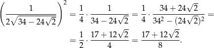 ( ) 2 √ -- -∘----1----√--- = 1-⋅ ----1--√---= 1-⋅--34-+-24√-2---= 2 34 − 2 4 2 4 34− 24 2 4 342 − (24 2)2 √ -- √ -- = 1-⋅ 17+--12--2-= 17+--12--2-. 2 4 8 