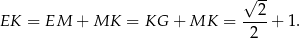  √ -- --2- EK = EM + MK = KG + MK = 2 + 1. 