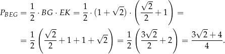  ( √ -- ) 1 1 √ -- 2 PBEG = 2 ⋅ BG ⋅EK = 2-⋅(1+ 2)⋅ -2--+ 1 = ( ) ( ) 1 √ 2- √ -- 1 3√ 2- 3√ 2+ 4 = -- ----+ 1+ 1+ 2 = -- -----+ 2 = --------. 2 2 2 2 4 