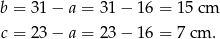 b = 31 − a = 31− 16 = 15 cm c = 23 − a = 23− 16 = 7 cm . 