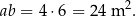 ab = 4 ⋅6 = 24 m 2. 