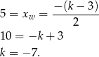  −(k-−-3)- 5 = xw = 2 10 = −k + 3 k = − 7 . 