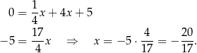  1 0 = -x + 4x+ 5 4 − 5 = 17-x ⇒ x = − 5 ⋅-4- = − 20-. 4 1 7 17 