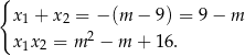 { x1 + x2 = −(m − 9) = 9 − m 2 x1x 2 = m − m + 16. 