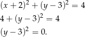  2 2 (x + 2 ) + (y − 3) = 4 4 + (y − 3)2 = 4 2 (y − 3) = 0. 